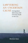 Lawyering an Uncertain Cause : Immigration Advocacy and Chinese Youth in the US - eBook