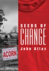 Seeds of Change : The Story of ACORN, America's Most Controversial Antipoverty Community Organizing Group - eBook
