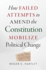 How Failed Attempts to Amend the Constitution Mobilize Political Change - eBook