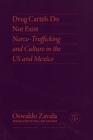 Drug Cartels Do Not Exist : Narcotrafficking in US and Mexican Culture - Book