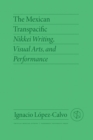 The Mexican Transpacific : Nikkei Writing, Visual Arts, and Performance - Book