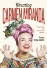Creating Carmen Miranda : Race, Camp, and Transnational Stardom - Book
