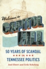Welcome to Capitol Hill : Fifty Years of Scandal in Tennessee Politics - eBook