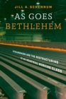 As Goes Bethlehem : Steelworkers and the Restructuring of an Industrial Working Class - eBook