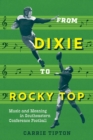From Dixie to Rocky Top : Music and Meaning in Southeastern Conference Football - Book