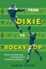 From Dixie to Rocky Top : Music and Meaning in Southeastern Conference Football - eBook