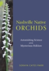 Nashville Native Orchids : Astonishing Science and Mysterious Folklore - eBook