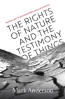 The Rights of Nature and the Testimony of Things : Literature and Environmental Ethics from Latin America - Book