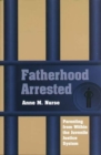 Fatherhood Arrested : Parenting from within the Juvenile Justice System - Book