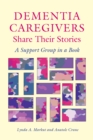 Dementia Caregivers Share Their Stories : A Support Group in a Book - Book