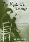 The Hysteric's Revenge : French Women Writers at the Fin De Siecle - Book