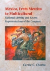 Mexico, from Mestizo to Multicultural : National Identity and Recent Representations of the Conquest - Book