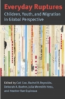 Everyday Ruptures : Children, Youth, and Migration in Global Perspective - eBook