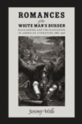 Romances of the White Man's Burden : Race, Empire, and the Plantation in American Literature, 1880-1936 - eBook