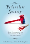 The Federalist Society : How Conservatives Took the Law Back from Liberals - Book