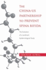 The China-US Partnership to Prevent Spina Bifida : The Evolution of a Landmark Epidemiological Study - Book