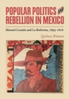 Popular Politics and Rebellion in Mexico : Manuel Lozada and La Reforma, 1855-1876 - Book