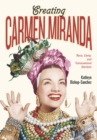 Creating Carmen Miranda : Sex, Camp, and Transnational Stardom - Book