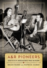 A&R Pioneers : Architects of American Roots Music on Record - Book
