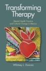 Transforming Therapy : Mental Health Practice and Cultural Change in Mexico - Book