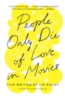 People Only Die of Love in Movies : Film Writing by Jim Ridley - Book