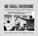 We Shall Overcome : Press Photographs of Nashville during the Civil Rights Era - Book