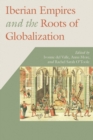 Iberian Empires and the Roots of Globalization - Book