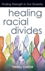 Healing Racial Divides : Finding Strength in Our Diversity - Book