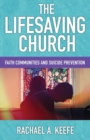The Lifesaving Church : Faith Communities and Suicide Prevention - Book