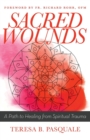 Sacred Wounds : A Path to Healing from Spiritual Trauma - Book