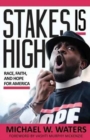 Stakes Is High : Race, Faith, and Hope for America - Book