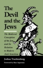 The Devil and the Jews : The Medieval Conception of the Jew and Its Relation to Modern Anti-Semitism - Book