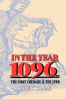 In the Year 1096 : The First Crusade and the Jews - Book