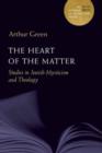 The Heart of the Matter : Studies in Jewish Mysticism and Theology - Book