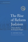 The Rise of Reform Judaism : A Sourcebook of Its European Origins - Book