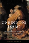 Unbinding Isaac : The Significance of the Akedah for Modern Jewish Thought - eBook