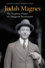 Judah Magnes : The Prophetic Politics of a Religious Binationalist - eBook