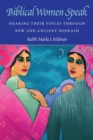 Biblical Women Speak : Hearing Their Voices through New and Ancient Midrash - eBook