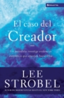 El Caso Del Creador : A Journalist Investigates Scientific Evidence That Points Toward God - Book
