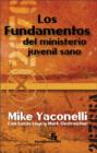 Los Fundamentos Del Ministerio Juvenil Sano : Nine Biblical Principles That Mark Healthy Youth Ministries - Book