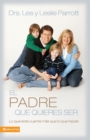 El Padre Que Quieres Ser : Lo Que Eres Cuenta M?s Que Lo Que Haces - Book