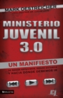 Ministerio Juvenil 3.0 : Un Manifiesto de Donde Estuvimos, Donde Estamos y Hacia Donde Debemos IR = Youth Ministry 3.0 - Book