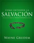 Como entender la salvacion : Una de las siete partes de la teologia sistematica de Grudem - Book