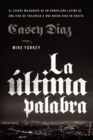 La ultima palabra : La salida milagrosa de un pandillero latino de una vida de violencia a una nueva vida en Cristo - Book