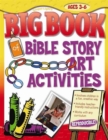 The Big Book of Bible Story Art Activities : For Ages 4 to 6 - Book