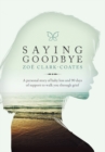 Saying Goodbye : A personal story of baby loss and 90 days of support to walk you through grief - eBook