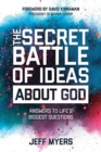 The Secret Battle of Ideas about God : Answers to Life's Biggest Questions - Book
