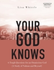 Your God Knows - Includes Six-Session Video Series : 6 Tough Questions for an Omniscient God (a Study of Nahum and Beyond) - Book