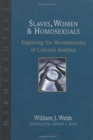 Slaves, Women Homosexuals : Exploring the Hermeneutics of Cultural Analysis - Book