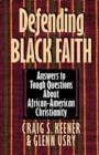 Defending Black Faith : Answers to Tough Questions About African-American Christianity - Book